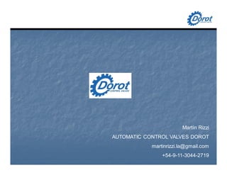 Martín Rizzi
AUTOMATIC CONTROL VALVES DOROT
martinrizzi.la@gmail.com
+54-9-11-3044-2719
 
