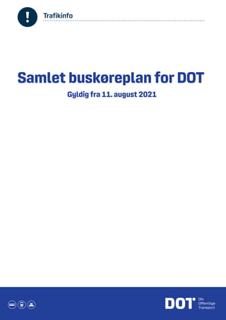 Trafikinfo
Samlet buskøreplan for DOT
Gyldig fra 11. august 2021
 