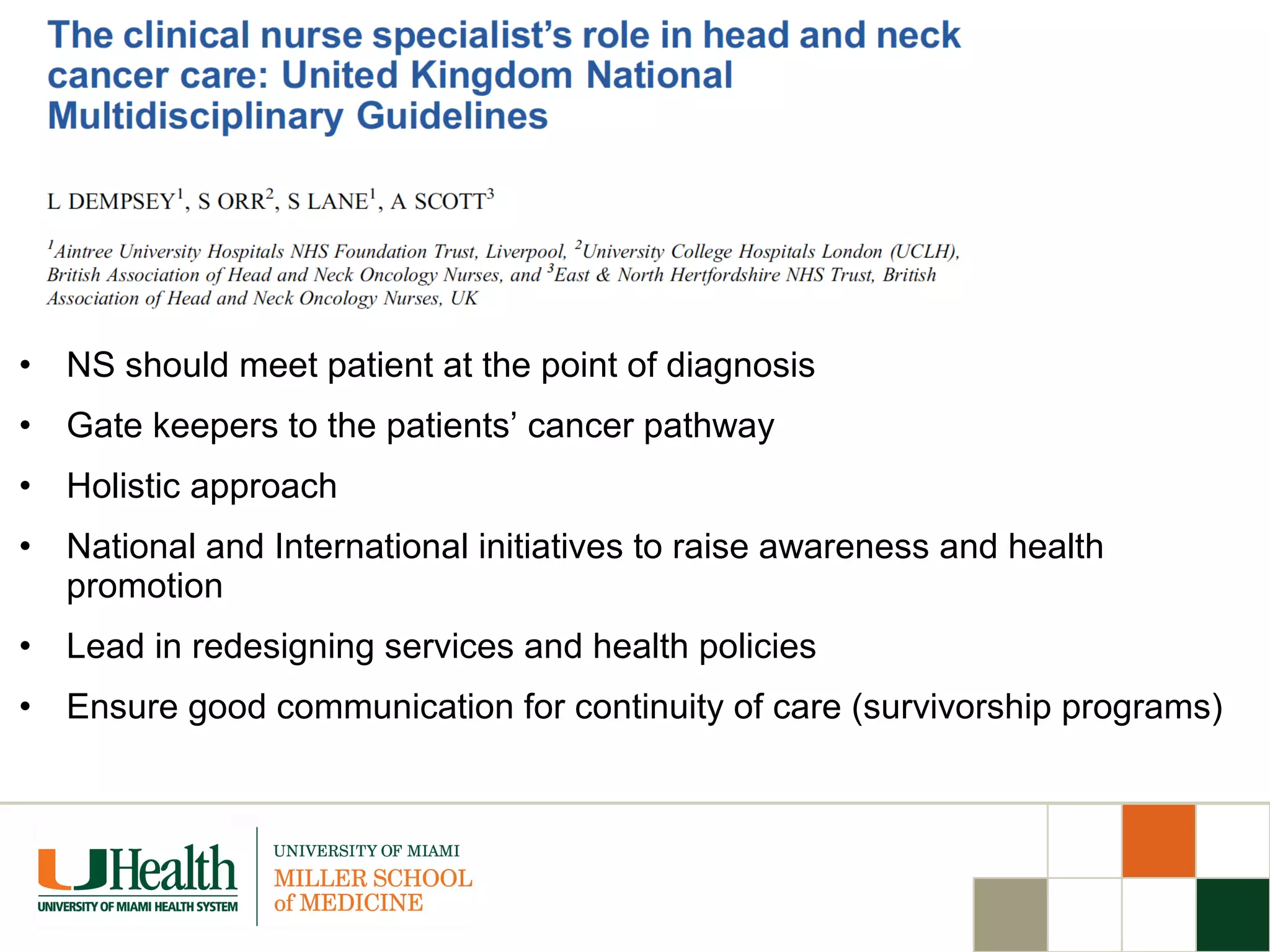 • NS should meet patient at the point of diagnosis
• Gate keepers to the patients’ cancer pathway
• Holistic approach
• National and International initiatives to raise awareness and health
promotion
• Lead in redesigning services and health policies
• Ensure good communication for continuity of care (survivorship programs)
 