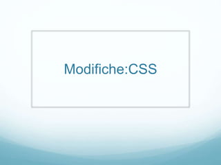 Modifiche:CSS
 