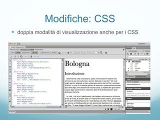 Modifiche: CSS
 doppia modalità di visualizzazione anche per i CSS
 