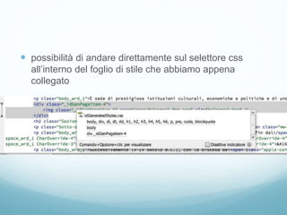 possibilità di andare direttamente sul selettore css
all’interno del foglio di stile che abbiamo appena
collegato
 