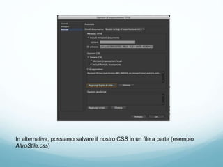 In alternativa, possiamo salvare il nostro CSS in un file a parte (esempio
AltroStile.css)
 