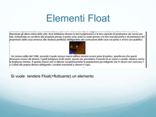 Elementi Float
Si vuole rendere Float(=fluttuante) un elemento
 