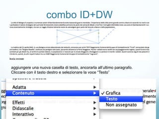 combo ID+DW
aggiungere una nuova casella di testo, ancorarla all’ultimo paragrafo.
Cliccare con il tasto destro e selezionare la voce “Testo”
 