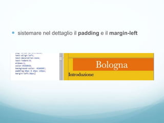  sistemare nel dettaglio il padding e il margin-left
 