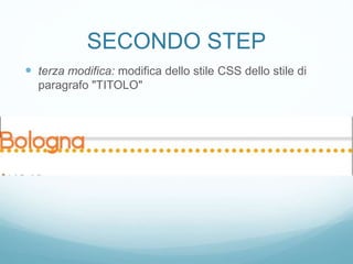 SECONDO STEP
 terza modifica: modifica dello stile CSS dello stile di
paragrafo "TITOLO"
 