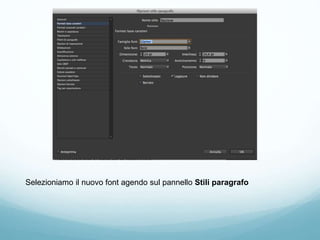 Selezioniamo il nuovo font agendo sul pannello Stili paragrafo
 
