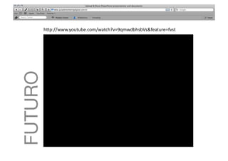 h"p://www.youtube.com/watch?v=9qmwdbhsbVs&feature=fvst	
  
FUTURO
 