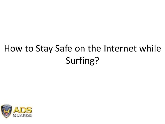 How To Stay Safe On The Internet While Surfing How To Stay Safe On The Internet While Surfing