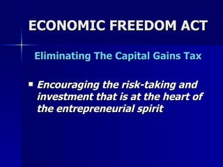 ECONOMIC FREEDOM ACT Eliminating The Capital Gains Tax Encouraging the risk-taking and investment that is at the heart of the entrepreneurial spirit   