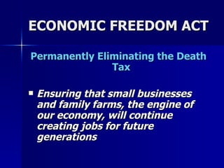 ECONOMIC FREEDOM ACT Permanently Eliminating the Death Tax  Ensuring that small businesses and family farms, the engine of our economy, will continue creating jobs for future generations   