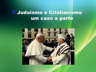 Judaísmo e Cristianismo  um caso a parte 