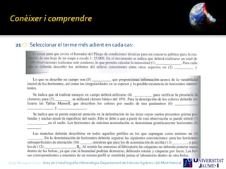 21 CC Seleccionar el terme més adient en cada cas:
Sergi Meseguer Costa Àrea de Cristal·lografia i Mineralogia-Departament de Ciències Agràries i del Medi Natural
 