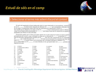 1 Seleccionar el terme més adient d’acord el context
Sergi Meseguer Costa Àrea de Cristal·lografia i Mineralogia-Departament de Ciències Agràries i del Medi Natural
 