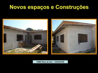 Novos espaços e Construções CMEI Raio de Sol – COHAPAR 