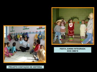 PROJETO CONTAÇÃO DE HISTÓRIA FESTA JUNINA INTEGRADA DOS CMEI’S 