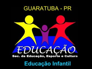 GUARATUBA - PR Educação Infantil 