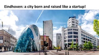 Eindhoven: a city born and raised like a startup!
 
