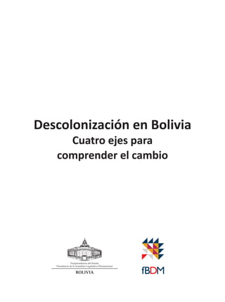 Descolonización en Bolivia
Cuatro ejes para
comprender el cambio

 