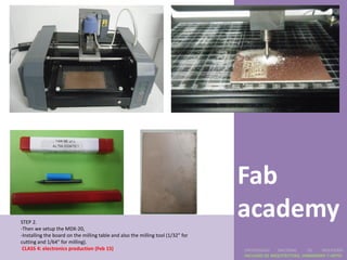 Fab
STEP 2.
-Then we setup the MDX-20,
                                                                                  academy
-Installing the board on the milling table and also the milling tool (1/32" for
cutting and 1/64" for milling).
 CLASS 4: electronics production (Feb 15)                                         UNIVERSIDAD    NACIONAL     DE    INGENIERÍA
                                                                                  FACULTAD DE ARQUITECTURA, URBANISMO Y ARTES
 