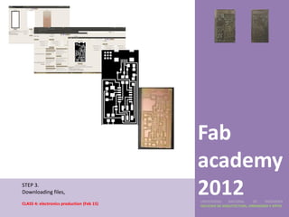 Fab
                                           academy
STEP 3.
Downloading files,
CLASS 4: electronics production (Feb 15)
                                           2012
                                           UNIVERSIDAD    NACIONAL     DE    INGENIERÍA
                                           FACULTAD DE ARQUITECTURA, URBANISMO Y ARTES
 