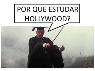 POR QUE ESTUDAR HOLLYWOOD?9