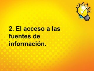 2. El acceso a lasfuentes de información.