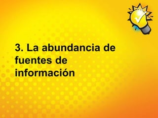 3. La abundancia de fuentes de información