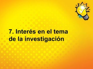 7. Interés en el tema de la investigación