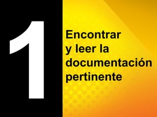 1Encontrar y leer la documentación pertinente