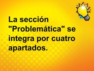 La sección "Problemática" se integra por cuatro apartados.