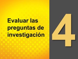 4Evaluar las preguntas de investigación