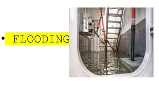 • FLOODING
 