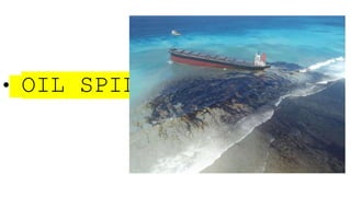 • OIL SPILL
 
