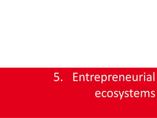 5. Entrepreneurial
       ecosystems
 