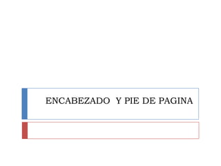 ENCABEZADO Y PIE DE PAGINA
 