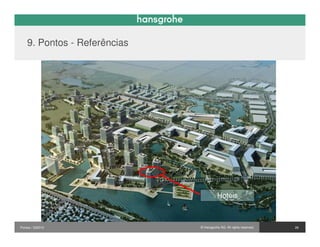 9. Pontos - Referências




                                         Hotéis



Pontos / 032010               © Hansgrohe AG. All rights reserved.   26
 