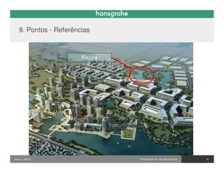 9. Pontos - Referências


                        Piscina




Pontos / 032010                   © Hansgrohe AG. All rights reserved.   37
 