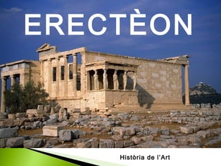 ERECTÈON
Història de l’Art
 