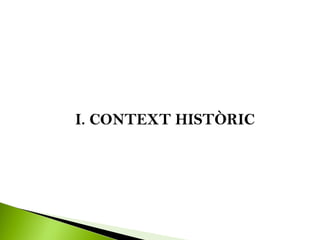 I. CONTEXT HISTÒRIC
 