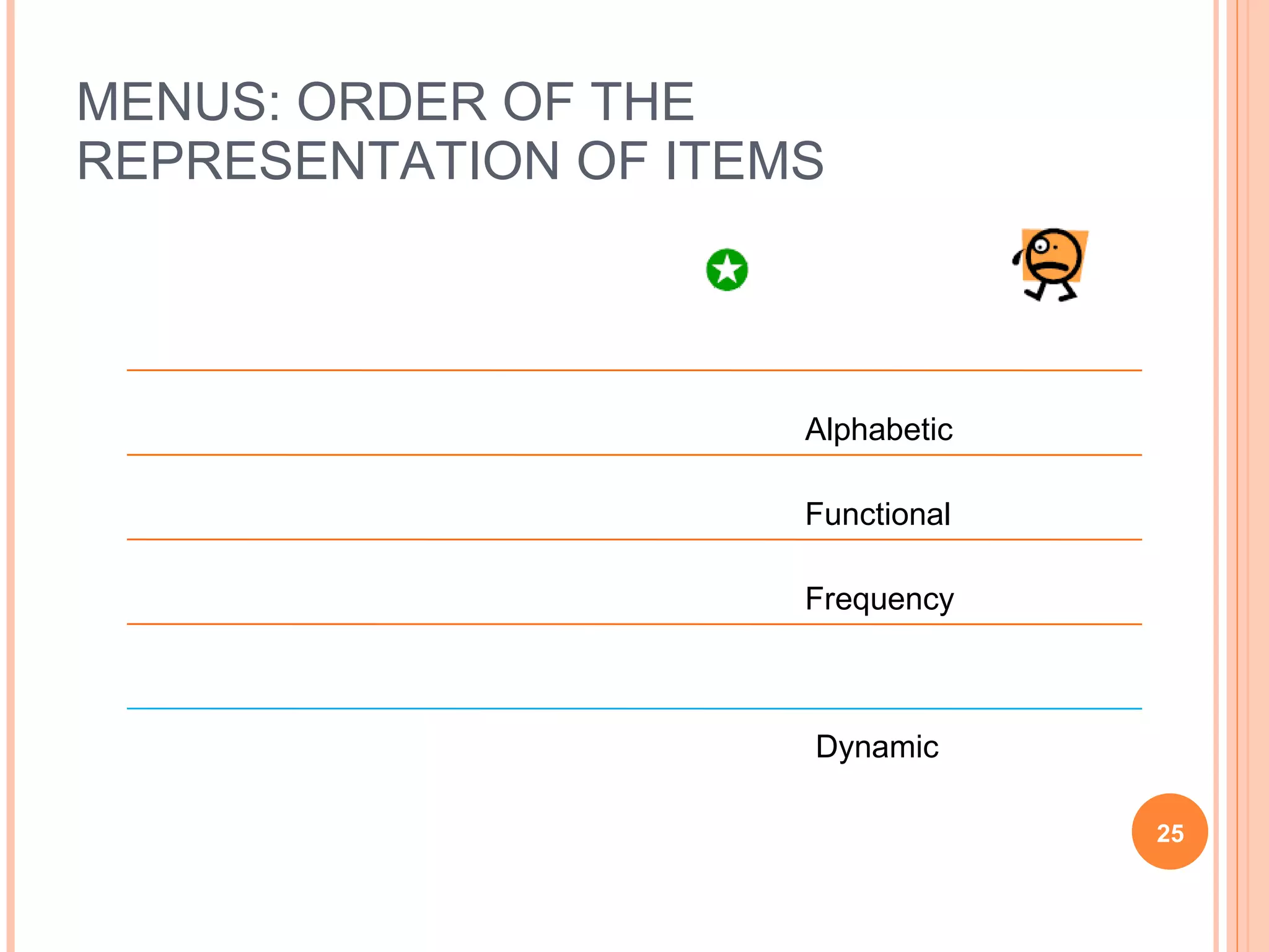 MENUS: ORDER OF THE REPRESENTATION OF ITEMS Alphabetic Functional Frequency Dynamic Static: positional coherence 