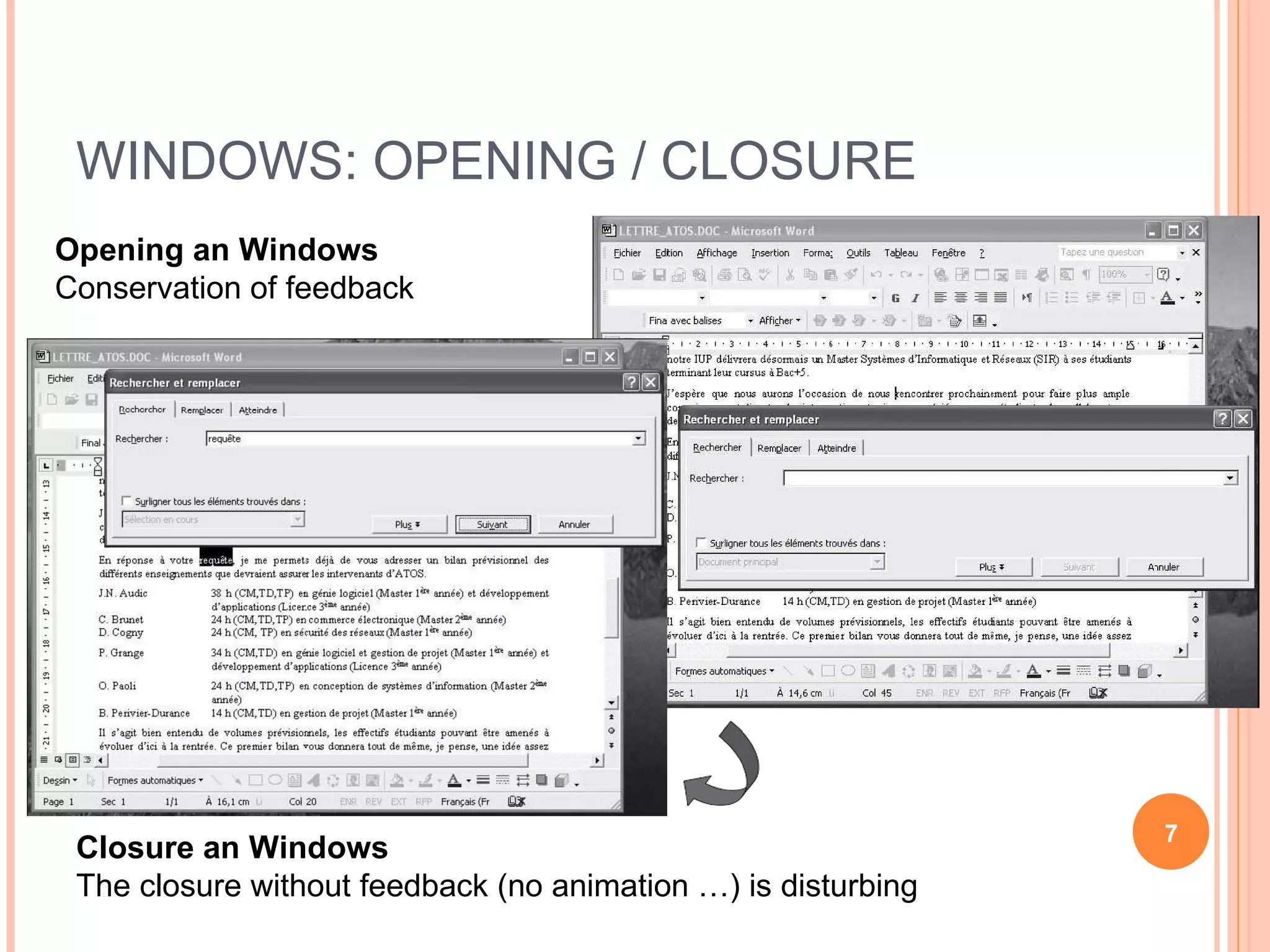 WINDOWS: OPENING / CLOSURE Opening an Windows Conservation of feedback Closure an Windows The closure without feedback (no animation …) is disturbing  