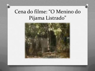 Cena do filme: “O Menino do
      Pijama Listrado”
 