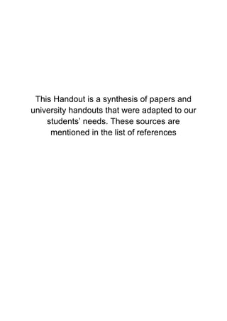 This Handout is a synthesis of papers and
university handouts that were adapted to our
students’ needs. These sources are
mentioned in the list of references
 