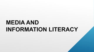 MEDIA AND
INFORMATION LITERACY
 