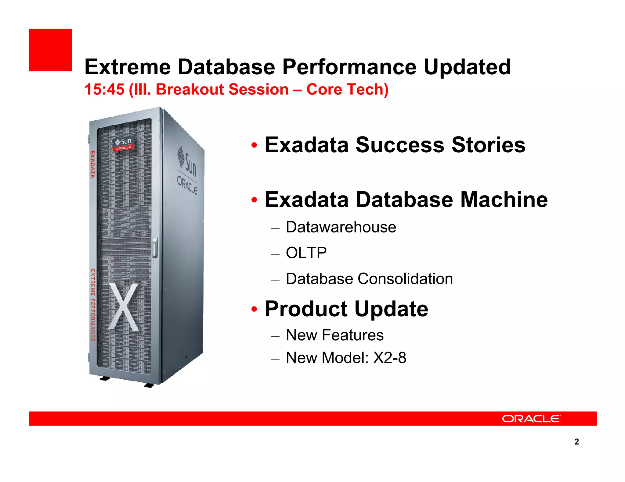 • Exadata Success Stories
• Exadata Database Machine
– Datawarehouse
Extreme Database Performance Updated
15:45 (III. Breakout Session – Core Tech)
2
– OLTP
– Database Consolidation
• Product Update
– New Features
– New Model: X2-8
 