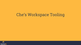 Che’s Workspace Tooling
 