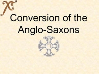 Conversion of the
 Anglo-Saxons
 