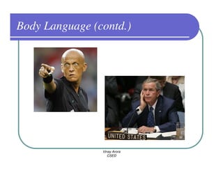 Body Language (contd.)




                Vinay Arora
                   CSED
 